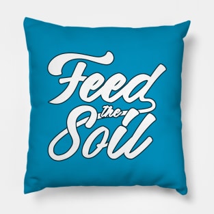 Feed the Soil Pillow