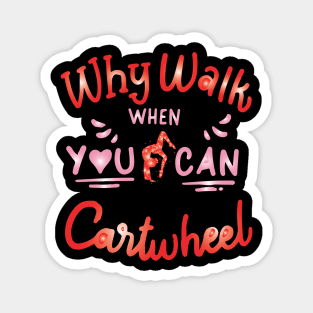 funny why walk when you can cartwheel Magnet