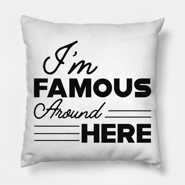 Teenager Girl - I'm famous around here Pillow by KC Happy Shop