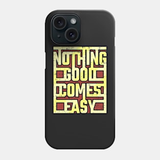 Nothing good comes easy Phone Case