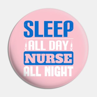 Sleep All Day Nurse All Night Nurse Pin