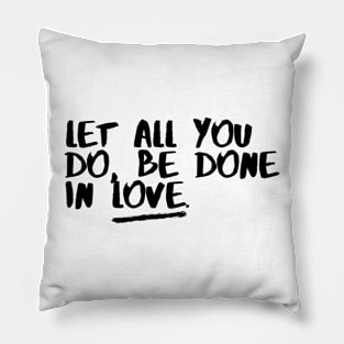 Let all you Do be  done In love Pillow