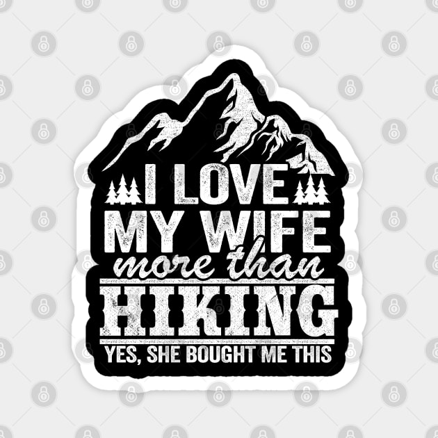 I Love My Wife More Than Hiking Funny Hiker Gift Magnet by Kuehni