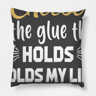 Cheese Is The Glue That Holds My Life Together T-Shirt Pillow