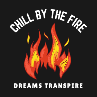 Chill by the Fire, Dreams Transpire Camp Fire T-Shirt