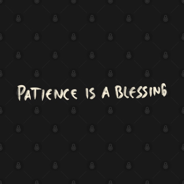 Hand Drawn Patience Is A Blessing by Saestu Mbathi