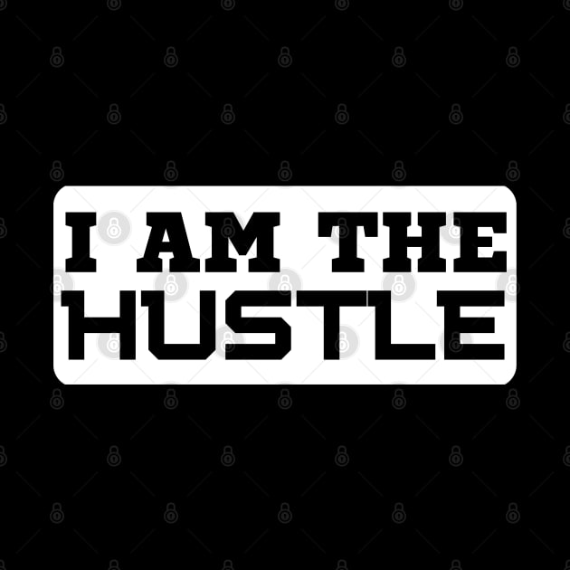 I Am The Hustle by HobbyAndArt