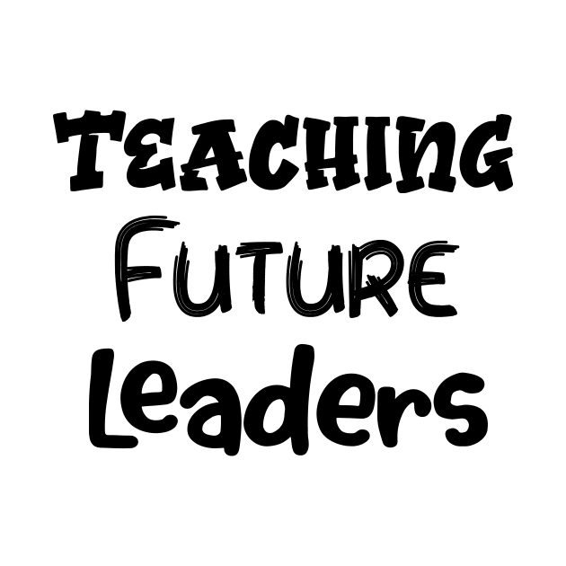 Women Teaching Future Leaders Letters Print with Funny Sayings Casual by Sindibad_Shop