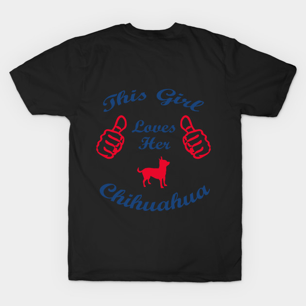Discover this girl loves chihuahua - Chihuahua Dogs - T-Shirt