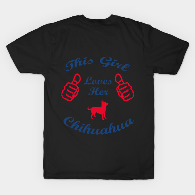 this girl loves chihuahua - Chihuahua Dogs - T-Shirt