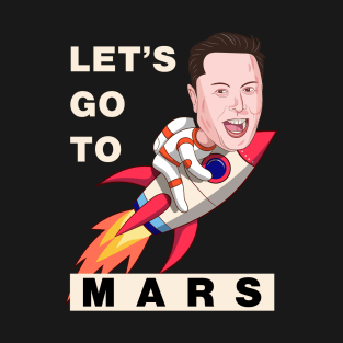 Let's go to mars T-Shirt