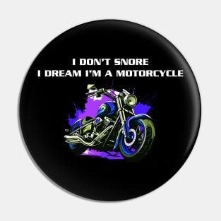 I Don't Snore I Dream I'm a Motorcycle Pin