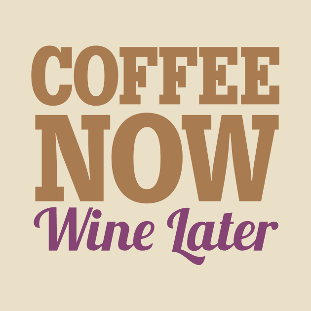 Coffee Now Wine Later by oddmatter