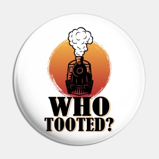 Who Tooted Funny Train Lovers Railroad Pin