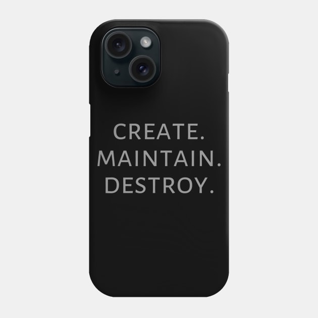 Create. Maintain. Destroy. Phone Case by wanderingteez