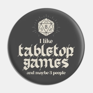 I Like Tabletop Games And Maybe 3 People Pin