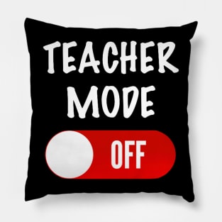Teacher Mode Off Pillow