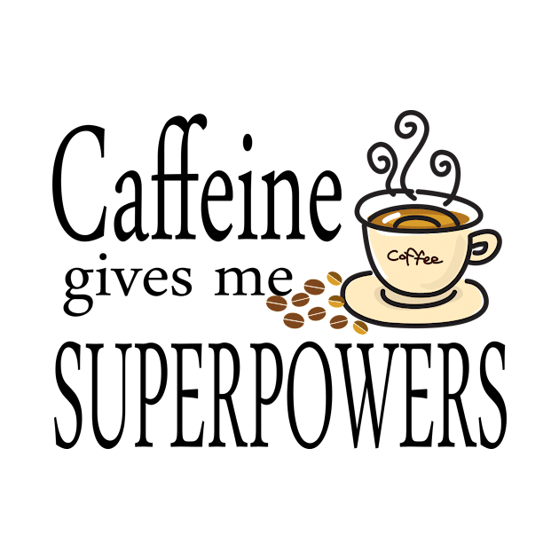 Caffeine Gives Me Superpowers by morganlilith