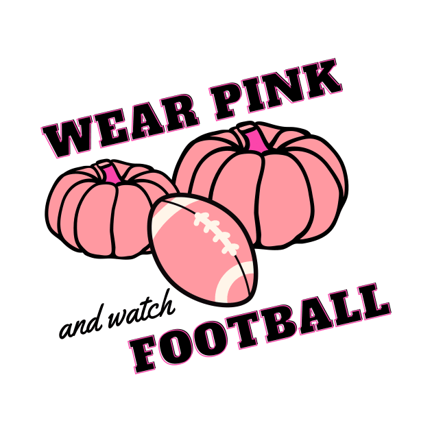 Wear Pink & Watch Football by EasyRichStudio