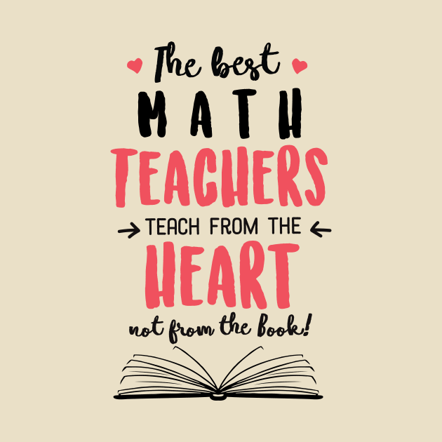 The best Math Teachers teach from the Heart Quote by BetterManufaktur