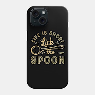 Life Is Short Lick The Spoon | Baking and Cooking Phone Case