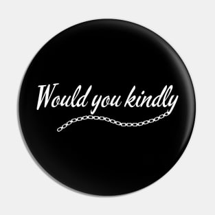 Would You Kindly (White) Pin