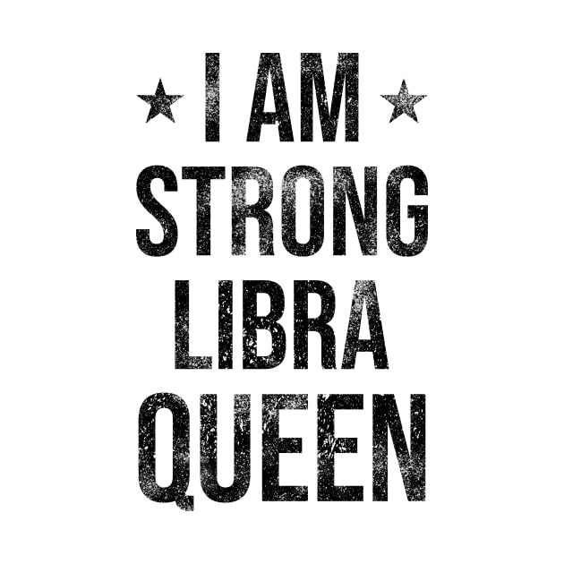 I am Strong Libra Queen by Rishirt