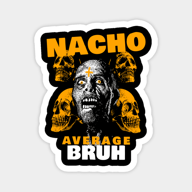 Nacho average Bruh 3.0 Magnet by 2 souls