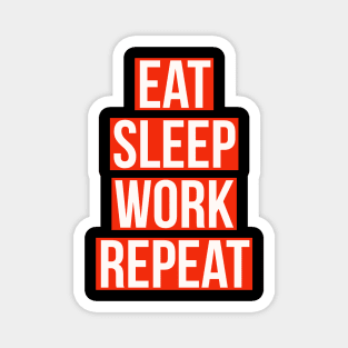 eat sleep work repeat Magnet