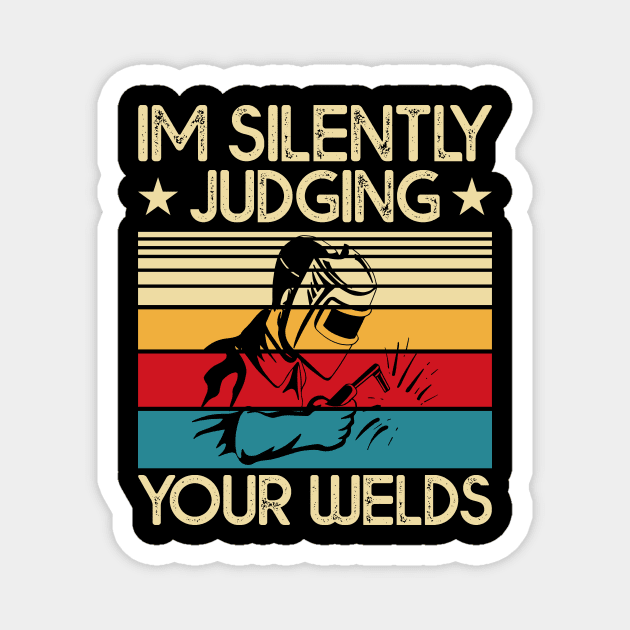 I'm Silently Judging Your Welds  T Shirt For Women Men Magnet by Xamgi