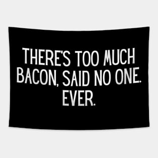 There’s too much bacon, said no one. Ever. Tapestry