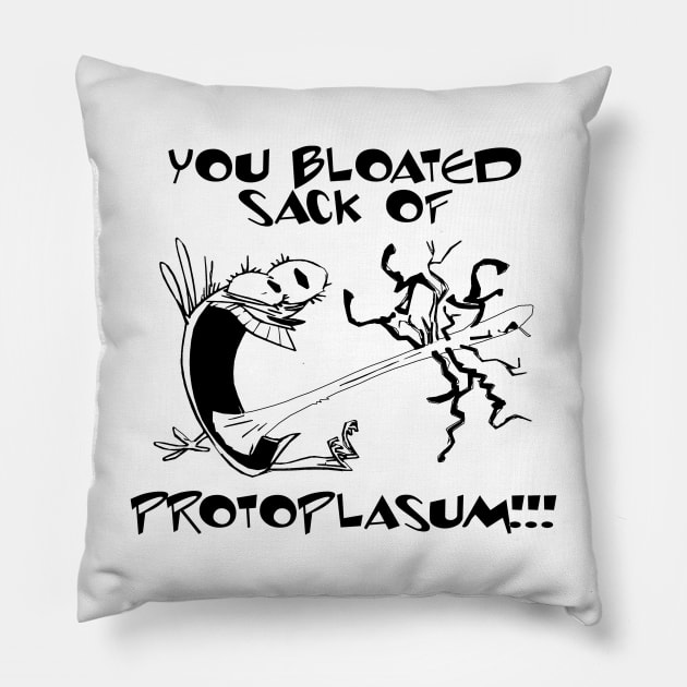 You bloated sack of protoplasum! Pillow by TEEVEETEES