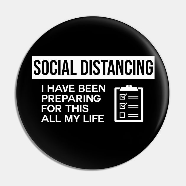 Social Distancing I Have Been Preparing For This All My Life Pin by ChehStore