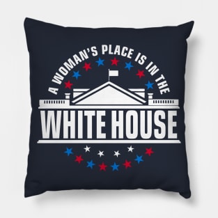 A Woman's Place is in the White House Pillow