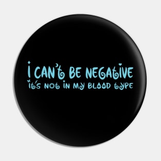 I Can't Be Negative It's Not My Blood Type Pin