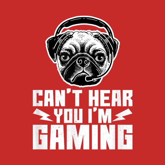 Can't Hear You I'm Gaming Funny Pug Video Gamer by AlindaEudoro431994