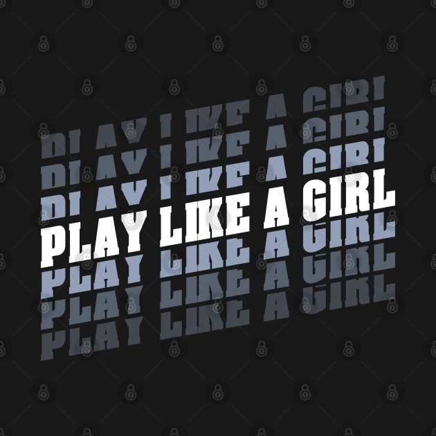 Play like a girl by StripTees