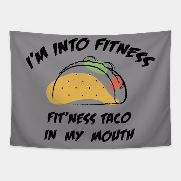 I'M INTO FITNESS FIT'NESS TACO IN MY MOUTH Tapestry by Dizzyland