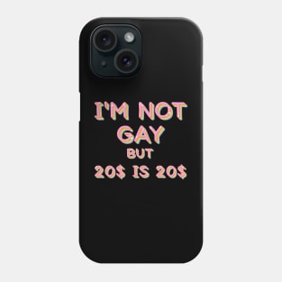 I'm Not Gay But $20 Is $20 / Humorous Slogan Design Phone Case