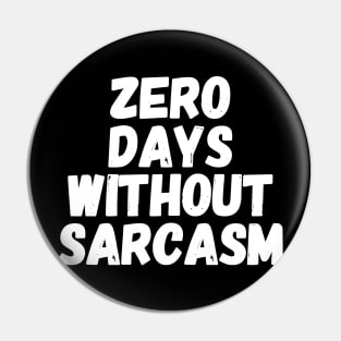 Zero days without sarcasm Pin