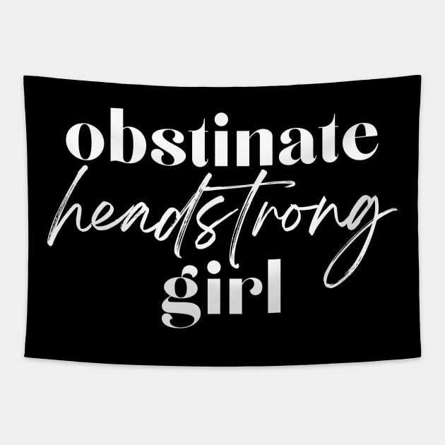 Obstinate Headstrong Girl Tapestry by hawkadoodledoo