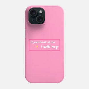 If you honk at me I will cry Phone Case