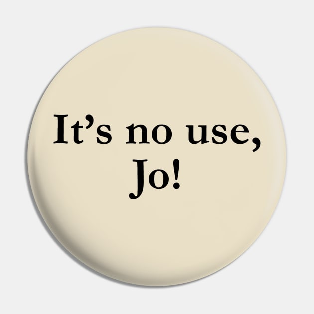 It's No Use Jo! Unisex Little Women Men Tee Pin by Tees Bondano