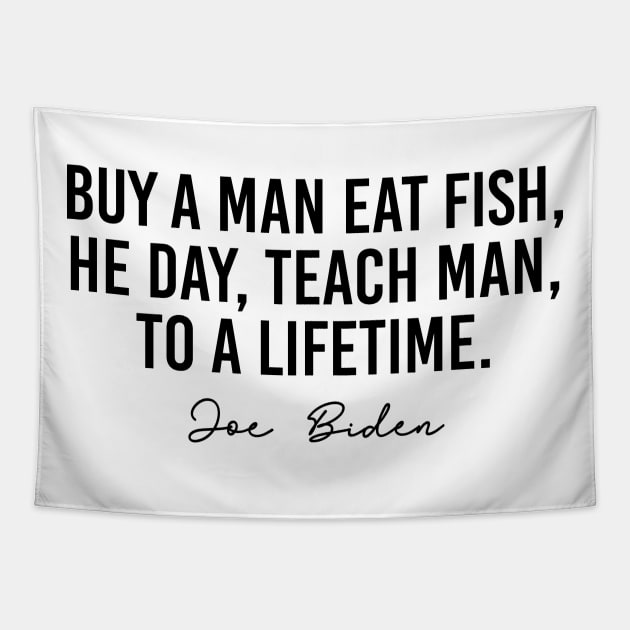 Buy A Man Eat Fish He Day Teach Man To a Lifetime Joe Biden Tapestry by tzolotov