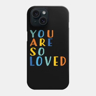 You Are So Loved Phone Case