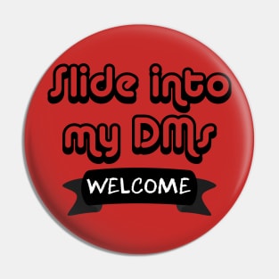 Slide Into My DMs (Welcome) Pin