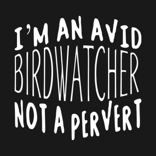 I'm An Avid Birdwatcher T-Shirt