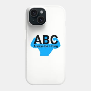 ABC Always be lifting Phone Case