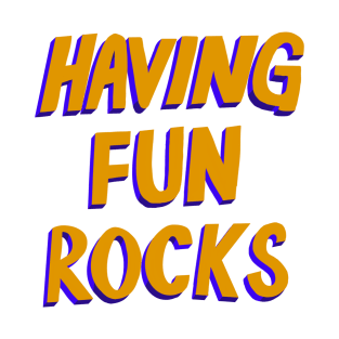 Having Fun Rocks T-Shirt