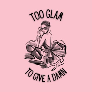 Too Glam To Give A Damn T-Shirt